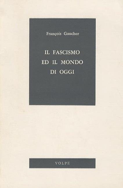Il fascismo ed il mondo di oggi - Francois Gaucher - copertina