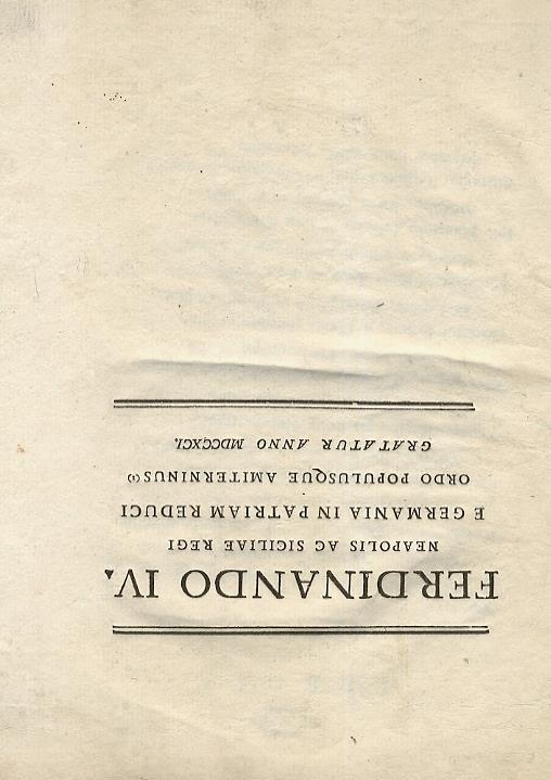 Ferdinando Iv Neapolis Ac Siciliae Regi E Germania In Patriam Reduci Ordo Populusque Amiterninus Gratatur Anno Mdccxci. Segue:. Ferdinando Iv Neapolis Ac Siciliae Regi Augusto Felici Pio Venetiarum Urbem Adeunti Anno Mdccxci - copertina