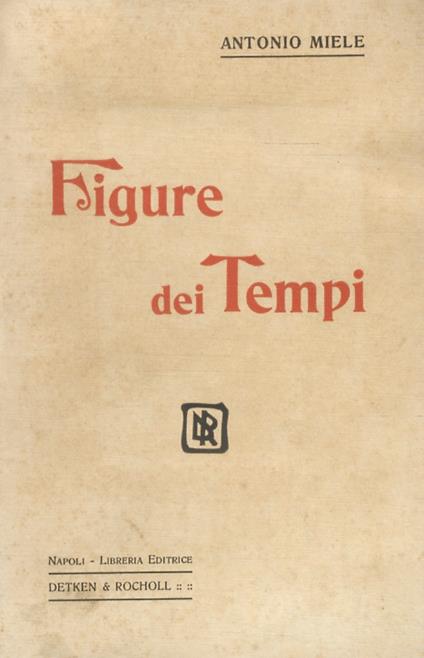 Figure dei Tempi. Fuoco devastatore - Gloria usurpata - Piccolo dramma - Antonio Miele - copertina