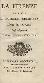 La Firenze poema di Gabriello Chiabrera diviso in IX canti. Cogli argomenti di Donilèo Eginetico P.A