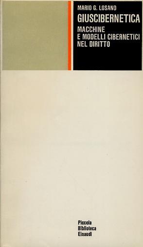 Giuscibernetica. Macchine e modelli cibernetici nel diritto - Mario G. Losano - copertina