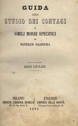 Guida allo studio dei contagi e simili morbi specifici. Milano, Agenzia Savallo, 1865, pp. 8, 318, 2. Legato con: SANDRI Giulio. Manuale di veterinaria. Vol. 1. Vol. 2. Milano, Agenzia Savallo, 1865, voll. 2, pp. da 6 a 192. 4, da 193 a 372, con 2 tavv - Giulio Sandri - copertina