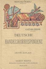 Handbuch der deutschen Handelskorrespondenz, ergänzt durch die gebräuchlichsten Formulare, sowie ein Wörterbuch der wichtigsten Redensarten, die im Land-und Seeverkehr vorkommen, und der Terminologie der Banken, der Börse, der Buchhaltung und der Eisenbah