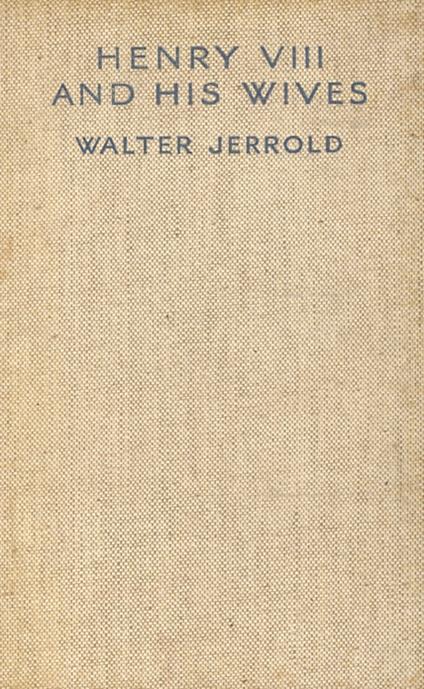 Henry VIII and his Wives - Walter Jerrold - copertina