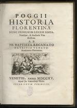 Historia Florentina nunc primum in lucem edita. Notisque, & Auctoris Vita illustrata ab Jo. Baptista Recanato, Patritio Veneto, Academico Florentino