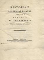 Historiae Academiae Pisanae. Auctore Angelo Fabronio, ejusdem Academiae curatore. Volumen I Volumen II