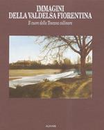 Immagini della Valdelsa fiorentina. Il cuore della Toscana collinare. Testi di R.C. Proto Pisani, Z. Ciuffoletti, S. Landi, R. Signorini