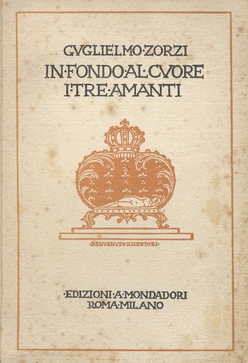 In fondo al cuore. Commedia in tre atti - I Tre amanti. Dramma in tre atti - Guglielmo Zorzi - copertina