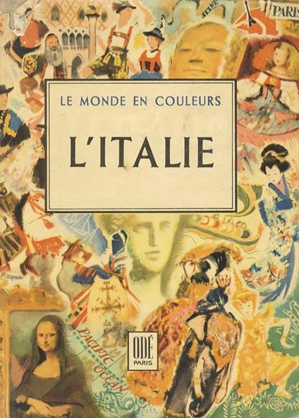 L' Italie. Textes de M. Brion, P. Lefrançois, J.L. Vaudoyer. LArt en Italie par J. Desternes. Illustrations de Beuville, A. Brenet, P. Noel, Pichard - Doré Ogrizek - copertina
