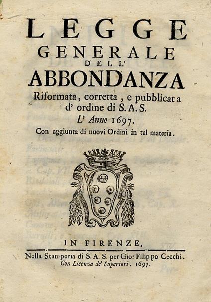 Legge generale dell'abbondanza. Riformata, corretta e pubblicata d'ordine di S.A.S. l'anno 1697. Con aggiunte di nuovi ordini in tal materia - copertina