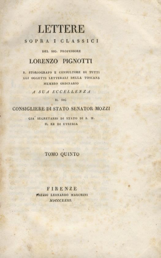 Lettere sopra i Classici, del Sig. Professore Lorenzo Pignotti R. Storiografo e Consultore di tutti gli oggetti letterarj della Toscana A sua Eccellenza il Sig. Consigliere di Stato Senator Mozzi, già Segretario di Stato di S. M. il Re d'Etruria. Tomo V - Pignotti Lorenzo - copertina