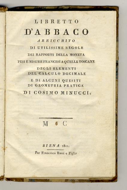 Libretto d'abbaco arricchito di utilissime regole dei rapporti della moneta pesi e misure francesi a quelle toscane, degli elementi del calculo sic decimale e di alcuni quesiti di geometria pratica - Cosimo Minucci - copertina