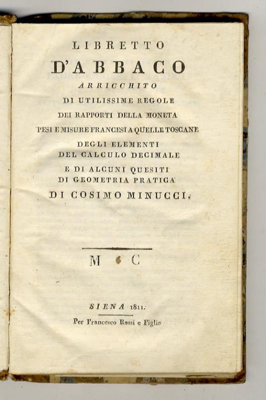 Libretto d'abbaco arricchito di utilissime regole dei rapporti della moneta pesi e misure francesi a quelle toscane, degli elementi del calculo sic decimale e di alcuni quesiti di geometria pratica - Cosimo Minucci - copertina