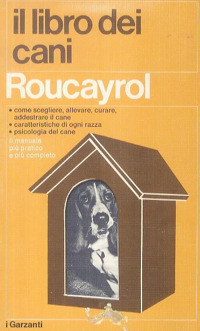 Il libro dei cani. Come si sceglie/ si compra un cane - Igiene e bellezza - Alimentazione - Malattie - Classificazione delle razze - Cani da caccia - Cani dei ciechi - Legislazione - Informazioni pratiche - copertina
