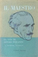 Il Maestro. La vita di Arturo Toscanini