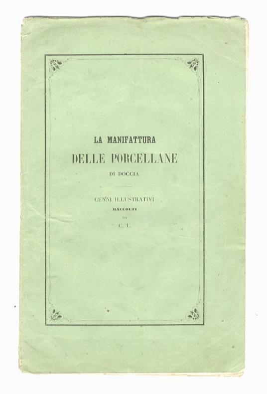 La manifattura delle porcellane di Doccia. Cenni illustrativi raccolti da C.L - Carlo Collodi - copertina