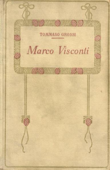 Marco Visconti. Storia del Trecento, cavata dalle cronache di quel tempo - Tommaso Grossi - copertina
