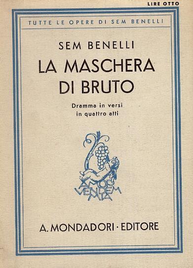 La maschera di Bruto. Dramma in versi in 4 atti. Nona impressione. 17° a 19° migliaio - Sem Benelli - copertina