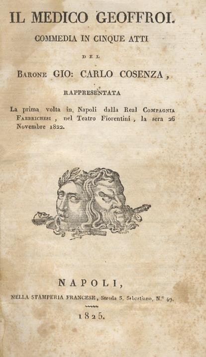 Il medico Geoffroi. Commedia in cinque atti. Rappresentata la prima volta in Napoli dalla Reale Compagnia Fabbrichesi, nel Teatro Fiorentini, la sera 26 Novembre 1822 - G. Carlo Cosenza - copertina
