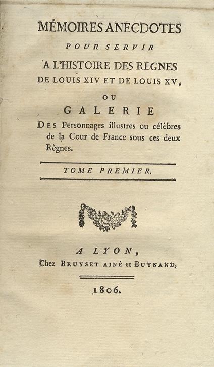 Memoires Anecdotes Pour Servir A L'Histoire Des Regnes De Louis Xiv Et De Louis Xv, Ou Galerie Des Personnages Illustres Ou Célèbres De La Cour De France Sous Ces Deux Règnes. Tome Premier. Tome Deuxième - copertina