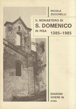 Il monastero di S. Domenico in Pisa. Un monumento di arte e di fede 1385-1985. Pubblicazione commemorativa del VI centenario della erezione canonica