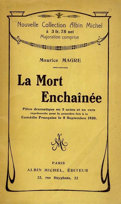 La Mort Enchaînée. Pièce dramatique en 3 actes et en vers représentée pour la première fois à la Comédie Française le 8 Septembre 1920 - Maurice Magre - copertina