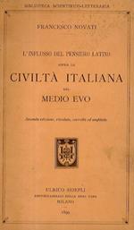 L' nflusso del pensiero latino sopra la civiltà italiana del medio evo. Seconda edizione, riveduta, corretta ed ampliata