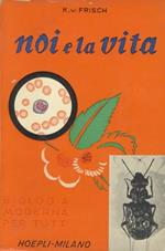 Noi e la vita. Biologia moderna per tutti. Prima edizione italiana a cura di G. Colosi