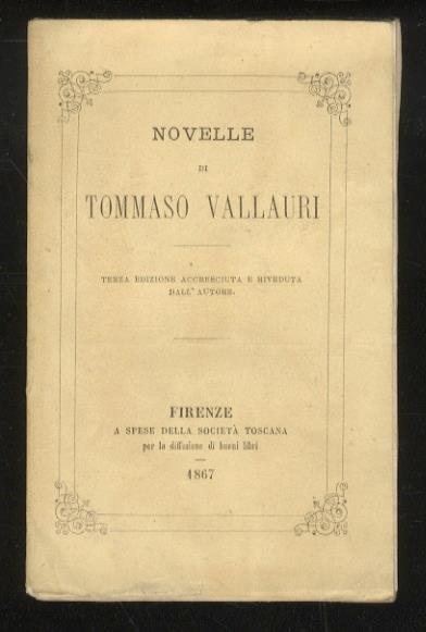 Novelle di Tommaso Vallauri. Terza edizione accresciuta e riveduta dallautore - Tommaso Vallauri - copertina