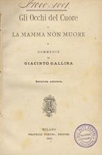 Gli occhi del cuore e la mamma non muore. Commedie Seconda edizione