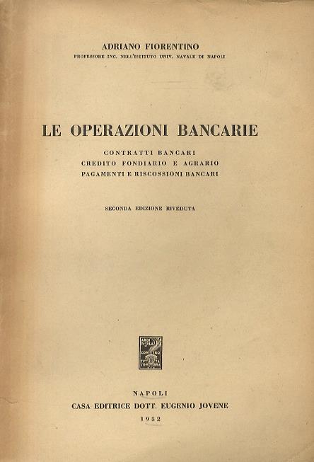 Le operazioni bancarie. Contratti bancari. Credito fondiario e agrario. Pagamenti e riscossioni bancari. Seconda edizione - A. Fiorentino - copertina