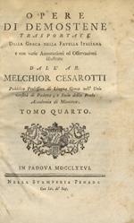 Opere di Demostene trasportate dalla greca nella favella italiana e con varie annotazioni ed osservazioni illustrate dall'ab. Melchior Cesarotti Tomo quarto - tomo quinto