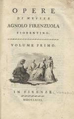 Opere di messer Agnolo Firenzuola fiorentino. Volume primo -quarto