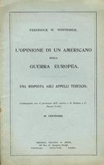 L' opinione di un americani sulla guerra europea. Una risposta agli appelli tedeschi. Ristampato con il permesso dell'autore e di Dutton e C., Nuova York