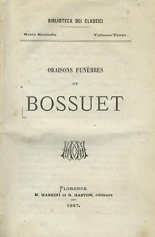Oraisons funèbres. Florence, M. Mazzini et G. Gaston, 1867, pp. 213, 1. Legato con: MOLIERE. Oeuvres choisies de Molière. Le Tartuffe. Le Misanthrope. Le Médecin malgré lui. L'Avare. Florence, M. Mazzini et G. Gaston, 1867, pp. 294, 2. Legato con: BOILEAU - Jacques-Bénigne Bossuet - copertina