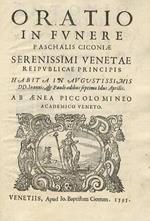 Oratio in funere Paschalis Ciconiae serenissimi Venetae reipublicae principis habita in augustissimis DD. Ioannis, & Pauli aedibus septimo Idus Aprilis. Ab Aenea Piccolomineo academico Veneto