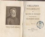 Orlando innamorato di Matteo M. Bojardo rifatto da Francesco Berni. Tomi I-II Canti I-XXIV, V-VI Canti XLIX-LXIX e Sonetti