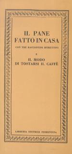 Il Pane Fatto In Casa. Con Tre Raccontini Istruttivi E Il Modo Di Tostarsi Il Caffè