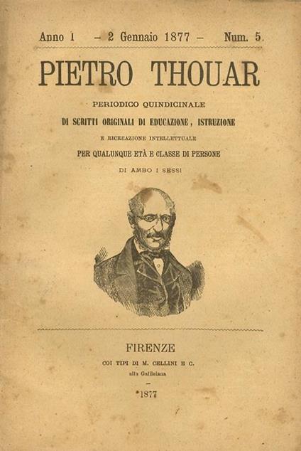 Pietro Thouar. Periodico Bimensile Di Scritti Originali Di Educazione, Istruzione E Ricreazione Intellettuale Per Qualunque Età E Classe Di Persone Di Ambo I Sessi. Anno I: 1876-1877, Fascicoli 1-24: Annata Completa Anno Ii 1877-1878: Fascicoli 25-45 E 4 - copertina