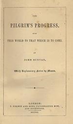 The Pilgrim's Progress from this world to that which is to come. With explanatory notes by Mason