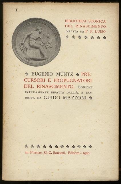 Precursori e propugnatori del Rinascimento. Edizione interamente rifatta dall'autore e tradotta da Guido Mazzoni - Eugène Müntz - copertina