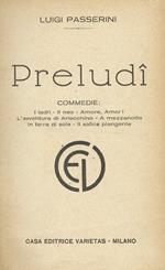 Preludî. Commedie: I ladri. Il neo. Amore, Amor!. L'avventura di Arlecchino. A mezzanotte. In terra di sole. Il salice piangente