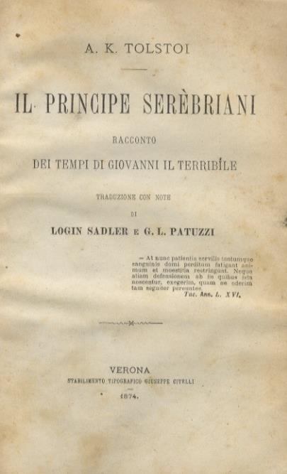 Il Principe Serèbriani. Racconto dei tempi di Giovanni il Terribile. Traduzione con note di Login Sadler e G. L. Patuzzi - Aleksej Tolstoj - copertina