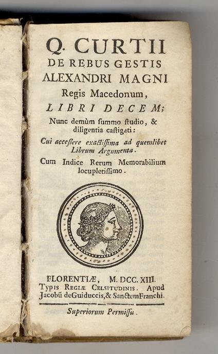 Q. Curtii De Rebus Gestis Alexandri Magni Regis Macedonum, Libri Decem. Nunc Demum Summo Studio, & Diligentia Castigati. Cui Accessere Exactissima Ad Quemlibet Librum Argumenta. Cum Indice Rerum Memorabilium Locupletissimo - Q. Curzio Rufo - copertina