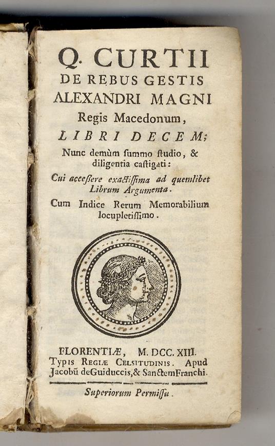 Q. Curtii De Rebus Gestis Alexandri Magni Regis Macedonum, Libri Decem. Nunc Demum Summo Studio, & Diligentia Castigati. Cui Accessere Exactissima Ad Quemlibet Librum Argumenta. Cum Indice Rerum Memorabilium Locupletissimo - Q. Curzio Rufo - copertina