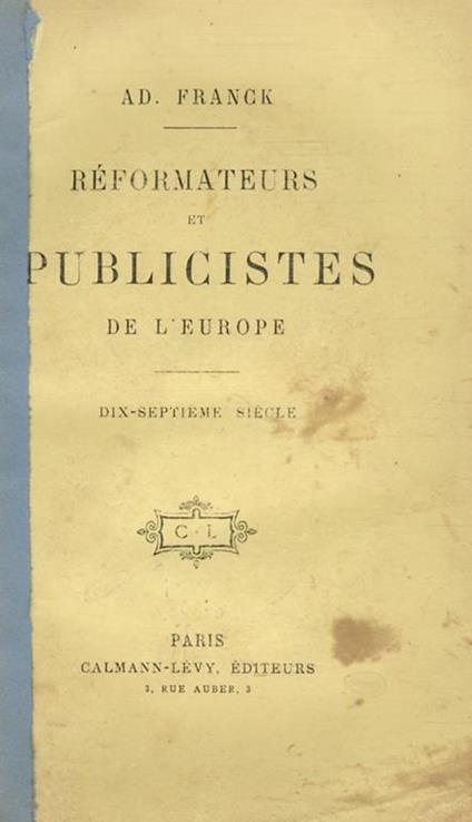 Réformateurs et publicistes de lEurope: Moyen age. Reinassance. Saint Thomas d'Aquin, AEgidius Romanus, Dante Alighieri, Marsile de Padou, Guillaume Ockam, Pierre de Cugnières, Raoul de Presles, Savonarole, Machiavel, Thomas Morus, Jean Bodin - Adolphe Franck - copertina