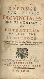 Reponse aux Lettres Provinciales de L. de Montalte. Ou Entretiens de Cleandre et d'Eudoxe. Augmentée en cette nouvelle edition, de plusieurs pièces qui ont du rapport à la meme matière