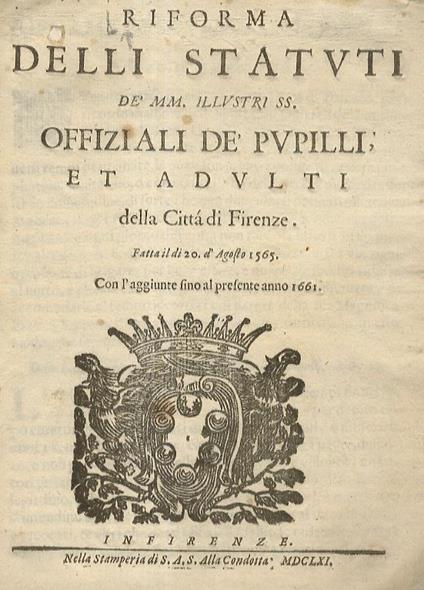 Riforma Delli Statuti Dè Mm. Illustri Ss. Offiziali Dè Pupilli, Et Adulti Della Città Di Firenze. Fatta Il Di 20 D'Agosto 1565. Con L'Aggiunte Fino Al Presente Anno 1661 - copertina