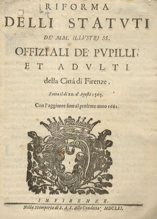 Riforma Delli Statuti Dè Mm. Illustri Ss. Offiziali Dè Pupilli, Et Adulti Della Città Di Firenze. Fatta Il Di 20 D'Agosto 1565. Con L'Aggiunte Fino Al Presente Anno 1661 - copertina