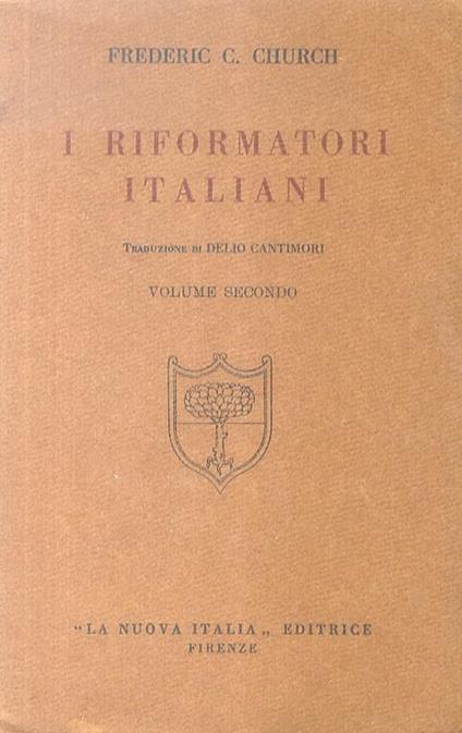 I riformatori italiani. Traduzione di Delio Cantimori - Frederic C. Church - copertina